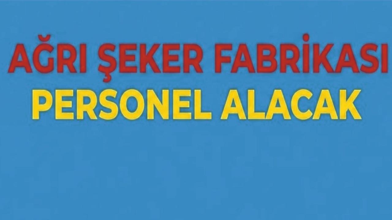 Ağrı Şeker Fabrikası Personel Alacak