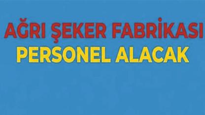 Ağrı Şeker Fabrikası Personel Alacak