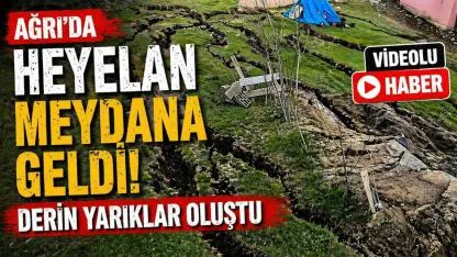 Ağrı’da heyelan meydana geldi, derin yarıklar oluştu (Videolu Haber)