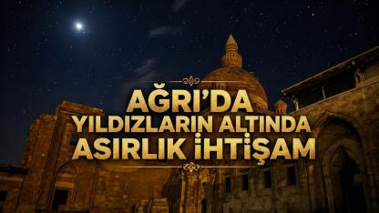 Ağrı’da yıldızların altında asırlık ihtişam