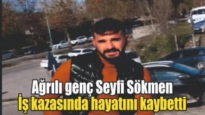 Ağrılı Genç Gaziantep’te İnşaat Kazasında Hayatını Kaybetti