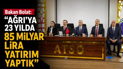 Bakan Bolat: “Ağrı’ya 23 yılda 85 milyar lira yatırım yaptık” (Videolu Haber)