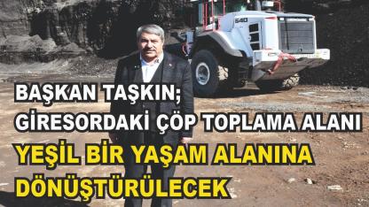 Başkan Taşkın; Giresor'daki Çöp Toplama Alanında İncelemelerde Bulundu