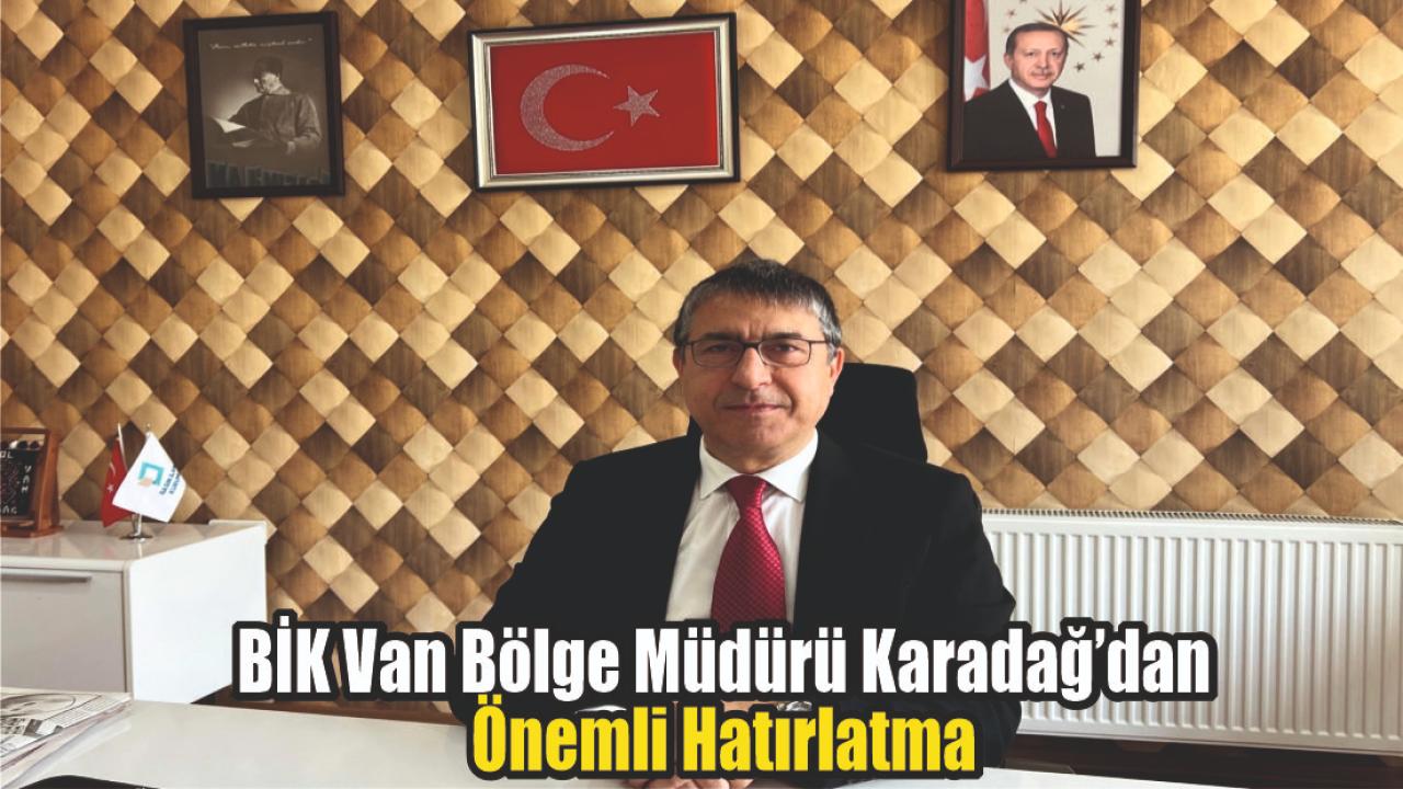 BİK Van Bölge Müdürü Karadağ’dan Önemli Hatırlatma