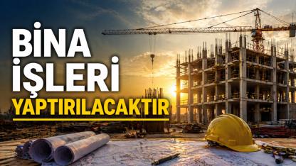 BİNA İŞLERİ YAPTIRILACAKTIR