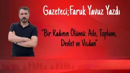 “Bir Kadının Ölümü: Aile, Toplum, Devlet ve Vicdan”….