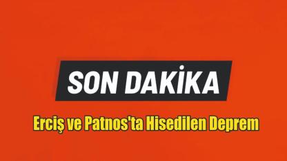 Erciş ve Patnos'ta Hisedilen Deprem