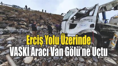 Erciş Yolu Üzerinde VASKİ Aracı Van Gölü’ne Uçtu