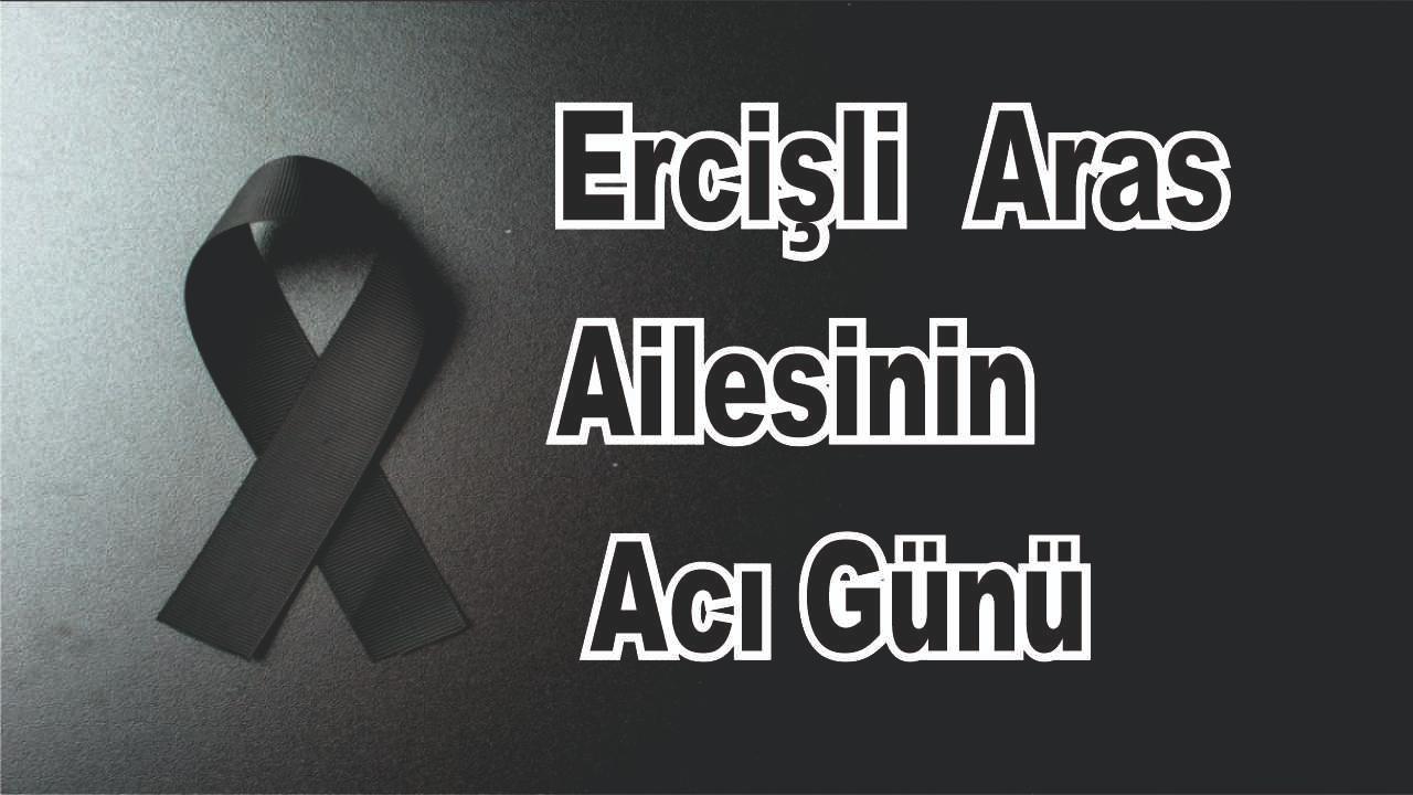 Ercişli Aras Ailesinin Acı Günü