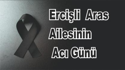 Ercişli Aras Ailesinin Acı Günü