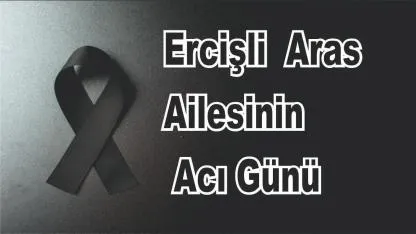 Ercişli Aras Ailesinin Acı Günü