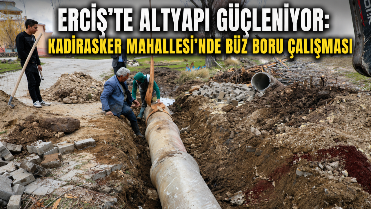 Erciş’te Altyapı Güçleniyor: Kadirasker Mahallesi’nde Büz Boru Çalışması