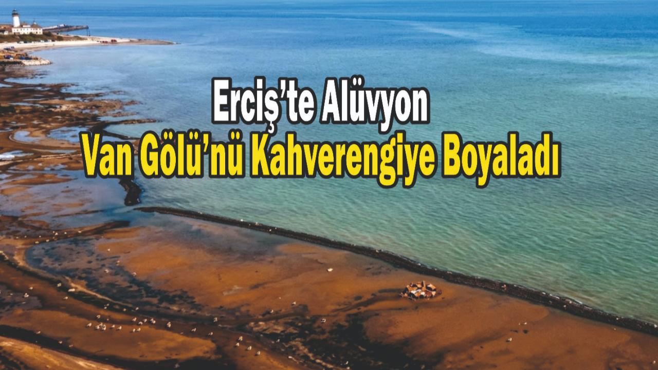 Erciş’te Derelerin Taşıdığı Alüvyon Van Gölü’nün Rengini Değiştirdi