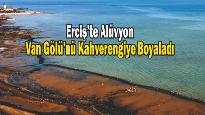 Erciş’te Derelerin Taşıdığı Alüvyon Van Gölü’nün Rengini Değiştirdi