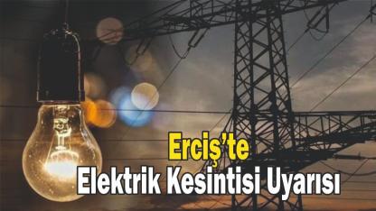 Erciş’te Elektrik Kesintisi Uyarısı
