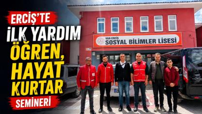 Erciş’te “İlk Yardım Öğren, Hayat Kurtar” Semineri