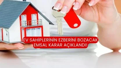 Ev sahiplerinin ezberini bozacak emsal karar açıklandı!