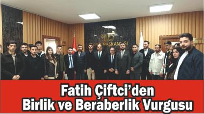 Fatih Çiftci’den Birlik ve Beraberlik Vurgusu