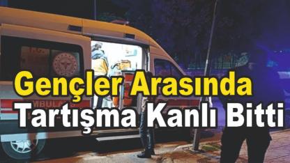 Gençler Arasında Tartışma Kanlı Bitti
