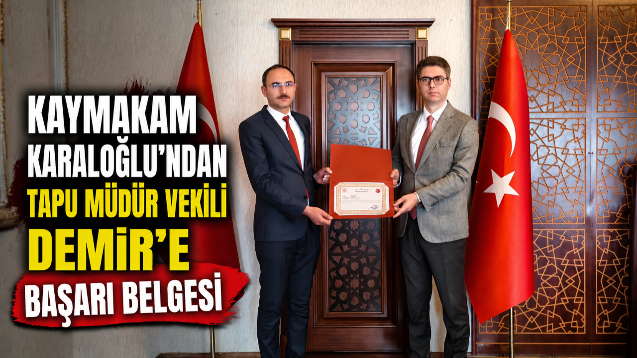 Kaymakam Karaloğlu’ndan Tapu Müdür Vekili Demir’e Başarı Belgesi