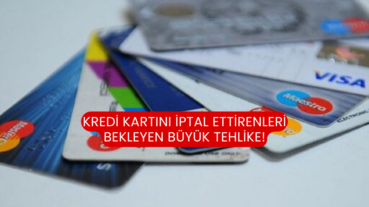Kredi kartını iptal ettirenleri bekleyen büyük tehlike!
