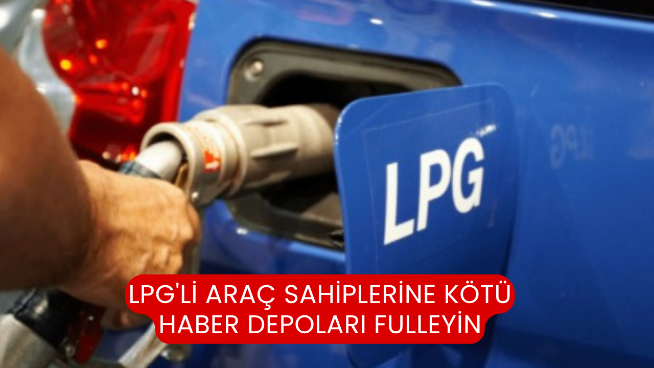 LPG'li araç sahiplerine kötü haber depoları fulleyin