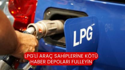 LPG'li araç sahiplerine kötü haber depoları fulleyin