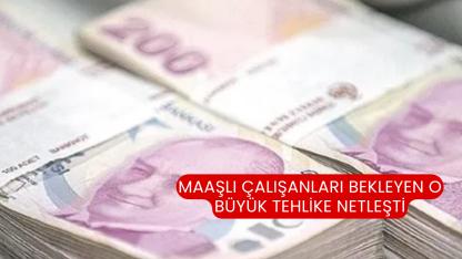 Maaşlı çalışanları bekleyen o büyük tehlike netleşti