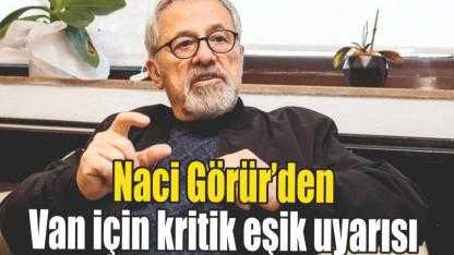 Naci Görür’den Van Depremi İçin Korkutan Uyarı