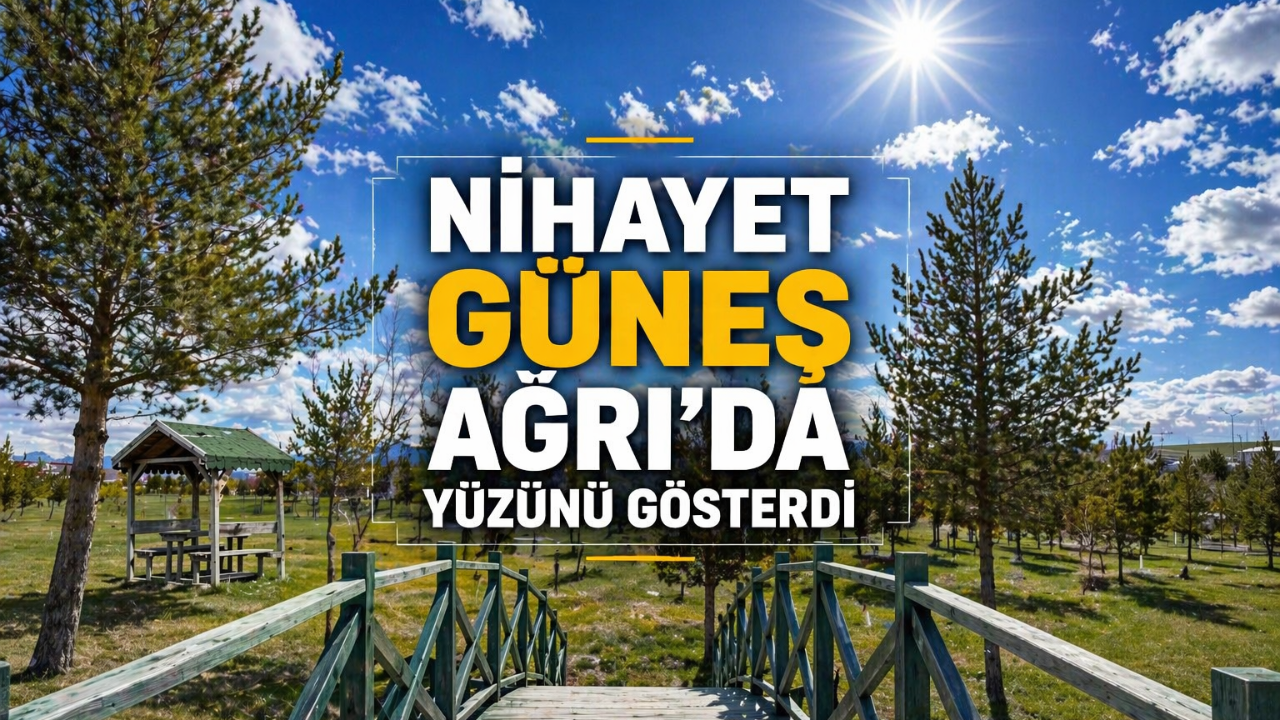 Nihayet güneş Ağrı’da yüzünü gösterdi