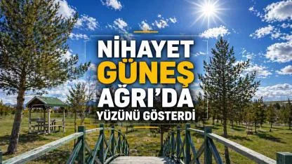 Nihayet güneş Ağrı’da yüzünü gösterdi