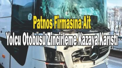 Patnos Firmasına Ait Yolcu Otobüsü Zincirleme Kazaya Karıştı