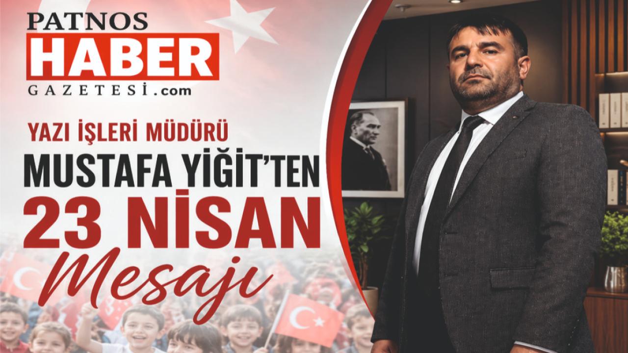 Patnos Haber Gazetesi.com Yazı İşleri Müdürü Mustafa Yiğit’ten 23 Nisan Mesajı