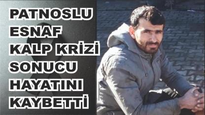 Patnoslu esnaf geçirdiği kalp krizi sonucu hayatını kaybetti