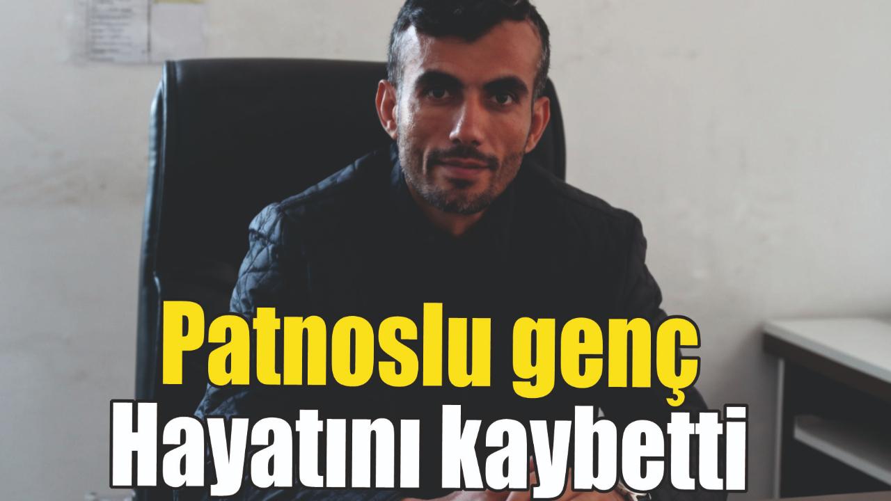 PATNOSLU GENÇ ENSARİ GÜN HAYATINI KAYBETTİ