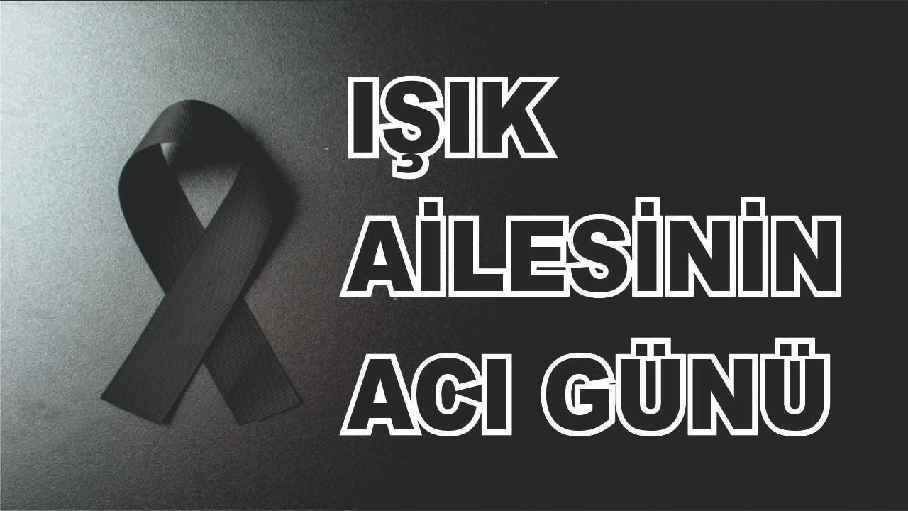 Patnoslu Işık Ailesinin Acı Günü