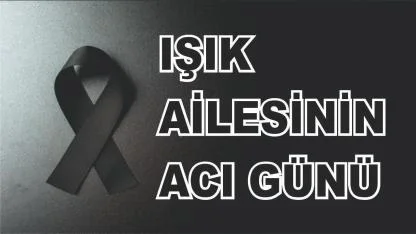 Patnoslu Işık Ailesinin Acı Günü
