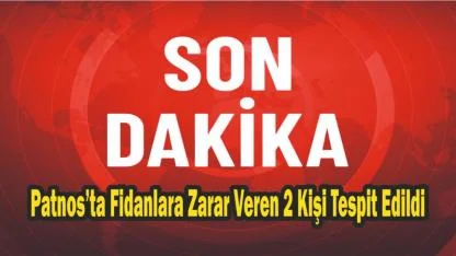 Patnos’ta Fidanlara Zarar Veren 2 Kişi Tespit Edildi