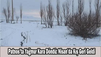 Patnos’ta Yağmur Kara Döndü: Nisan’da Kış Geri Geldi
