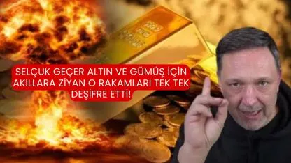 Selçuk Geçer altın ve gümüş için akıllara ziyan o rakamları tek tek deşifre etti!