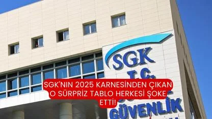 SGK'nın 2025 karnesinden çıkan o sürpriz tablo herkesi şoke etti!
