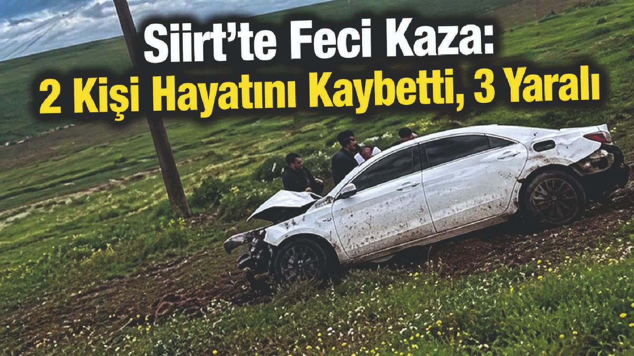 Siirt’te Feci Kaza: 2 Kişi Hayatını Kaybetti, 3 Yaralı