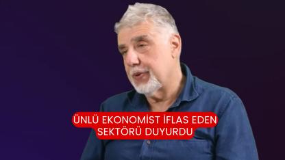 Ünlü Ekonomist iflas eden sektörü duyurdu