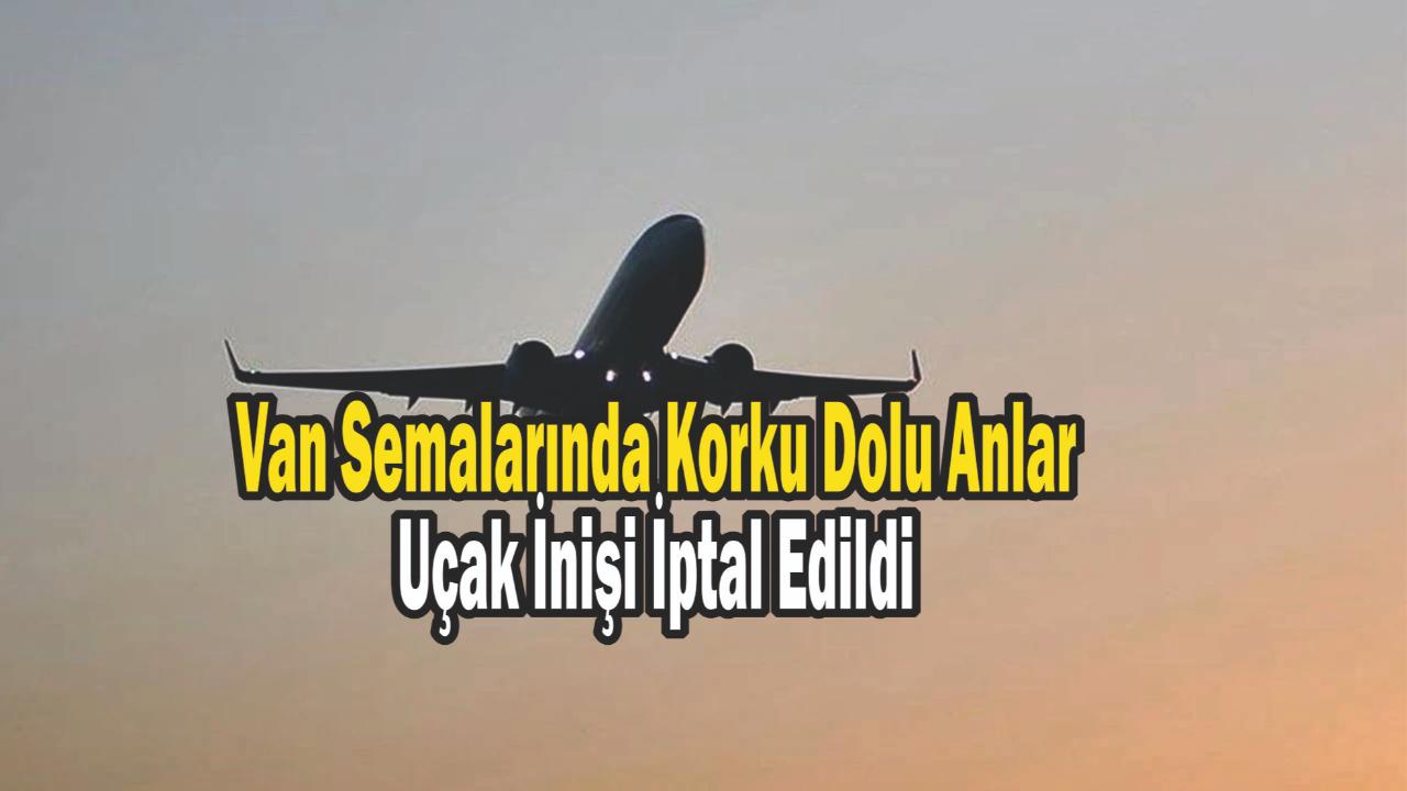 Van Semalarında Korku Dolu Anlar: Uçak İnişi İptal Edildi