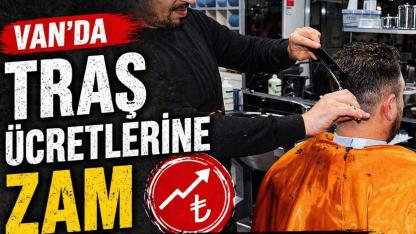 Van'da Traş Ücretlerine Zam Yapıldı