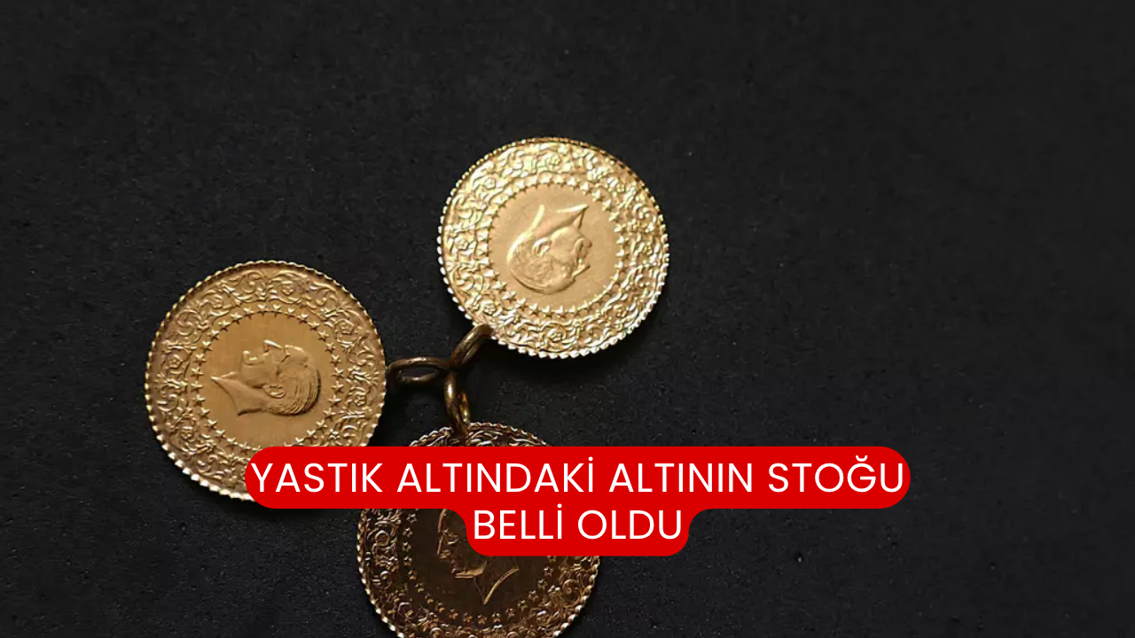 Yastık altındaki altının stoğu belli oldu