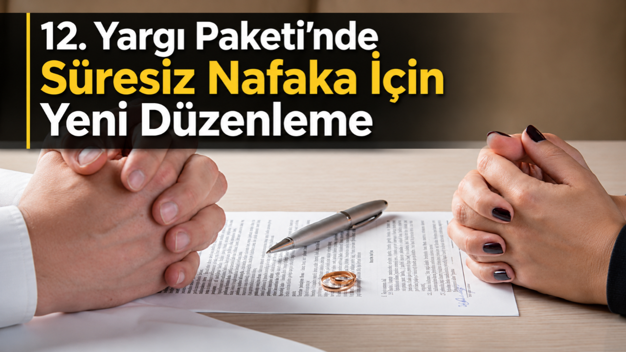 12. Yargı Paketi’nde Süresiz Nafaka İçin Yeni Düzenleme
