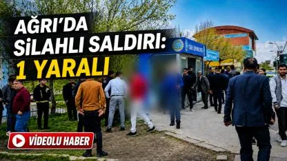 Ağrı'da Silahlı Saldırı 1 Yaralı