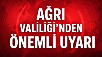 Ağrı Valiliği'nden Önemli Uyarı