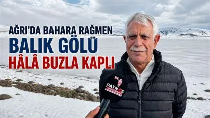 Ağrı’da Bahara Rağmen Balık Gölü Hâlâ Buzla Kaplı (Videolu Haber)